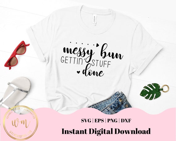 Messy Bun Getting Stuff Done Mom Life Shirts Messy Bun Getting Stuff Done Mom Life Shirts