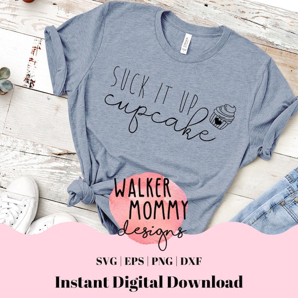 Suck It Up Cupcake Design | SVG Cut File | Silhouette Cricut | Meme | Don't Cry | Tough | Mom Life | png svg eps dxf