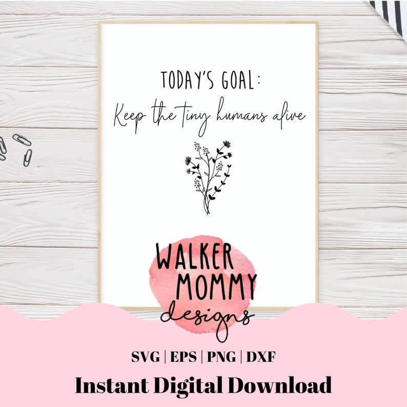 Download Today's Goal: Keep The Tiny Humans Alive Design SVG | Etsy Download Today's Goal: Keep The Tiny Humans Alive Design SVG | Etsy