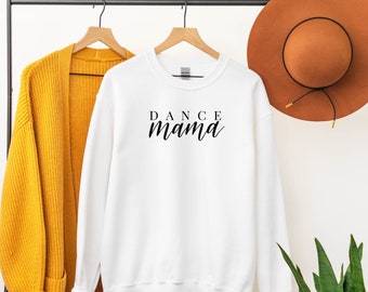 Dance Mama - Dance Mama Sweatshirt - Dance Mom Apparel - Mom Dance Clothing - Clothing for Dance Mom - Gift for Dance Mom - Gift for Mom