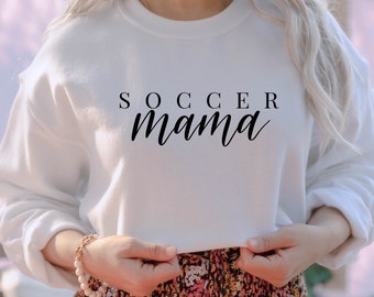 Soccer Mama - Soccer Mama Sweatshirt - Soccer Mom Apparel - Mom Soccer Clothing - Clothing for Soccer Mom -Gift for Mom -Gift for Soccer Mom