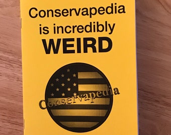 May include: A yellow pamphlet with the text "Conservapedia is incredibly WEIRD" and a black and gold circle with a stylized American flag and the text "Conservapedia" inside the circle.