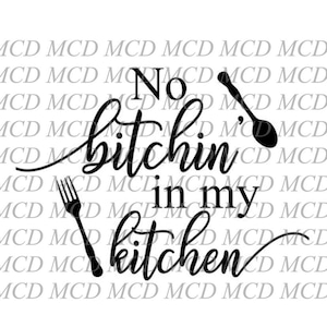 No Bitchin in my Kitchen SVG, Kitchen SVG, Funny Kitchen SVG, Silhouette files, Cricut cut files, png, dxf, kitchen sign svg image 2