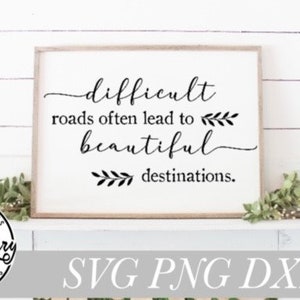Strade difficili spesso portano a belle destinazioni, strade difficili svg, file svg, file tagliati fattoria, file silhouette, file cricut