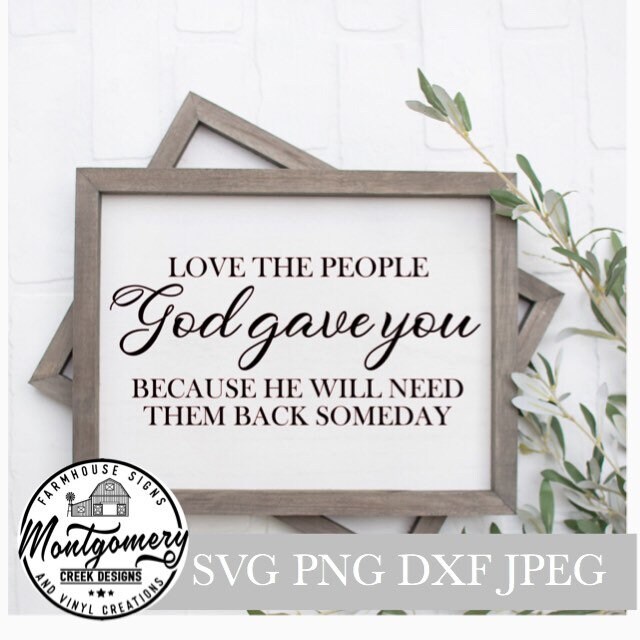 Love The People God Gave You Svg Christian Svg Sign Svgs Etsy