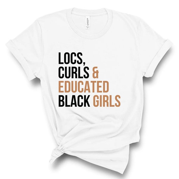 Locs / Curls / Educated Black Girls / Loc'd / Natural Hair / Black Women / Black Girl Magic / Dreadlock Shirt / Melanin / Dreads Shirt