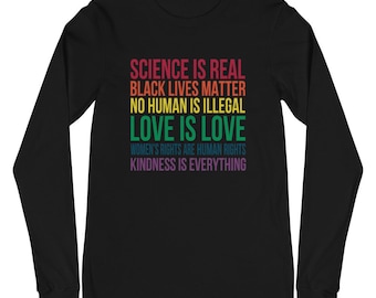 Science is Real / Black Lives Matter / Love is Love / Long Sleeve Shirt / T Shirt / Unisex Shirt / Women&#39;s Rights / Kindness / Human Rights