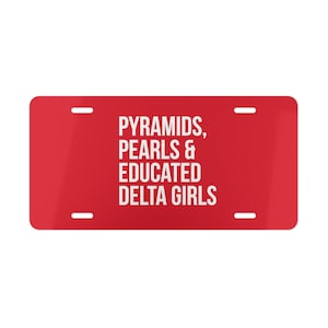 Delta Sigma Theta Vanity Plate / Pyramids / Educated Deltas / Delta Girls /Delta Divas / Delta Sigma Theta / White / White and Crimson /1913