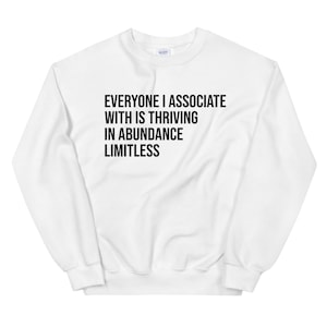 Everyone I Associate With Is Thriving /In Abundance / Limitless / Insecure /Sweatshirt / Kelli Quote / Kelli Insecure / Insecure Quote / BLK