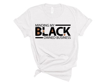 Entrepreneur Shirt / Minding My Black Owned Business / CEO Shirt / Entrepreneur / Black-Owned Business / Black Business / CEO / Black Boss