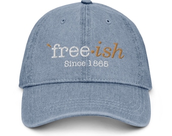 Juneteenth Hat / Freeish Hat / Freeish / Since 1865 / Denim Hat / 1865 Hat / Black Independence Day / Black History / 1865 / Juneteenth