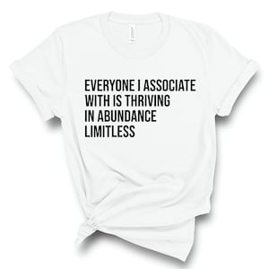 Everyone I Associate With Is Thriving / In Abundance / Limitless / Insecure / T Shirt / Kelli Quote / Kelli Insecure / Insecure Quote / BLK