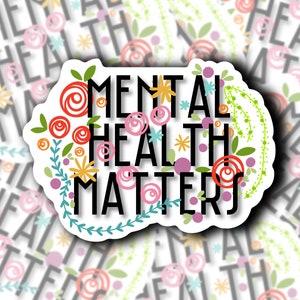 Mental Health Matters Sticker: Floral Vinyl Decal