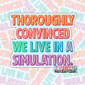 May include: A rectangular sticker featuring the text THOROUGHLY CONVINCED WE LIVE IN A SIMULATION. The words are displayed in a bold, multi-colored font with a light blue background and a white border, set against a repeating background pattern.
