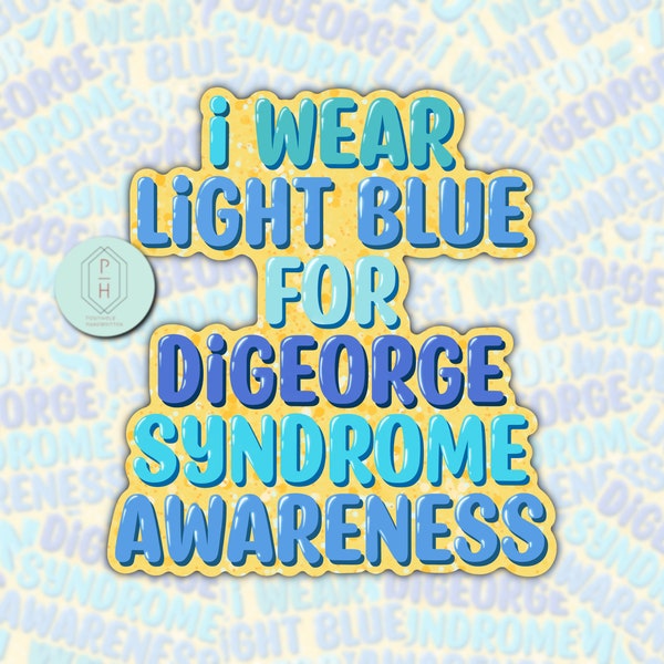 I Wear Light Blue for DiGeorge Syndrome Awareness | 22q11.2 Deletion | Unique decal for phone or laptop, water bottle