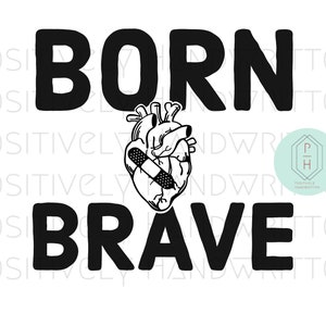 Born Brave- Anatomical Human heart. Heart Warrior. CHD instant download Digital File. Inspirational quote. PNG. Sublimation hand lettering.