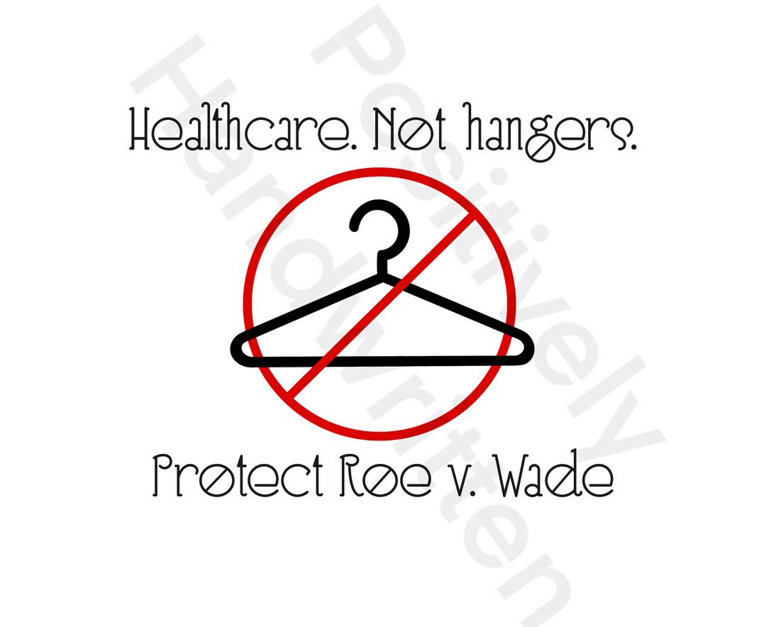 Healthcare. Not Hangers Protect Roe V Wade. Pro Choice Commercial Use