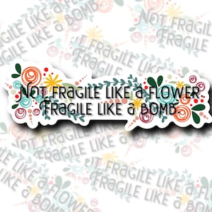 Not fragile like a flower. Fragile like a bomb | Women’s Rights | Feminist, Trendy Sticker | Decal | Water-resistant | Water Bottle Sticker