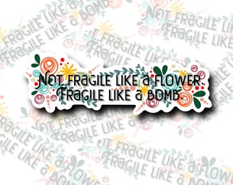 Not fragile like a flower. Fragile like a bomb | Women’s Rights | Feminist, Trendy Sticker | Decal | Water-resistant | Water Bottle Sticker