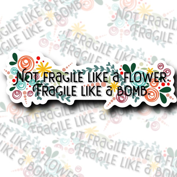 Not fragile like a flower. Fragile like a bomb | Women’s Rights | Feminist, Trendy Sticker | Decal | Water-resistant | Water Bottle Sticker