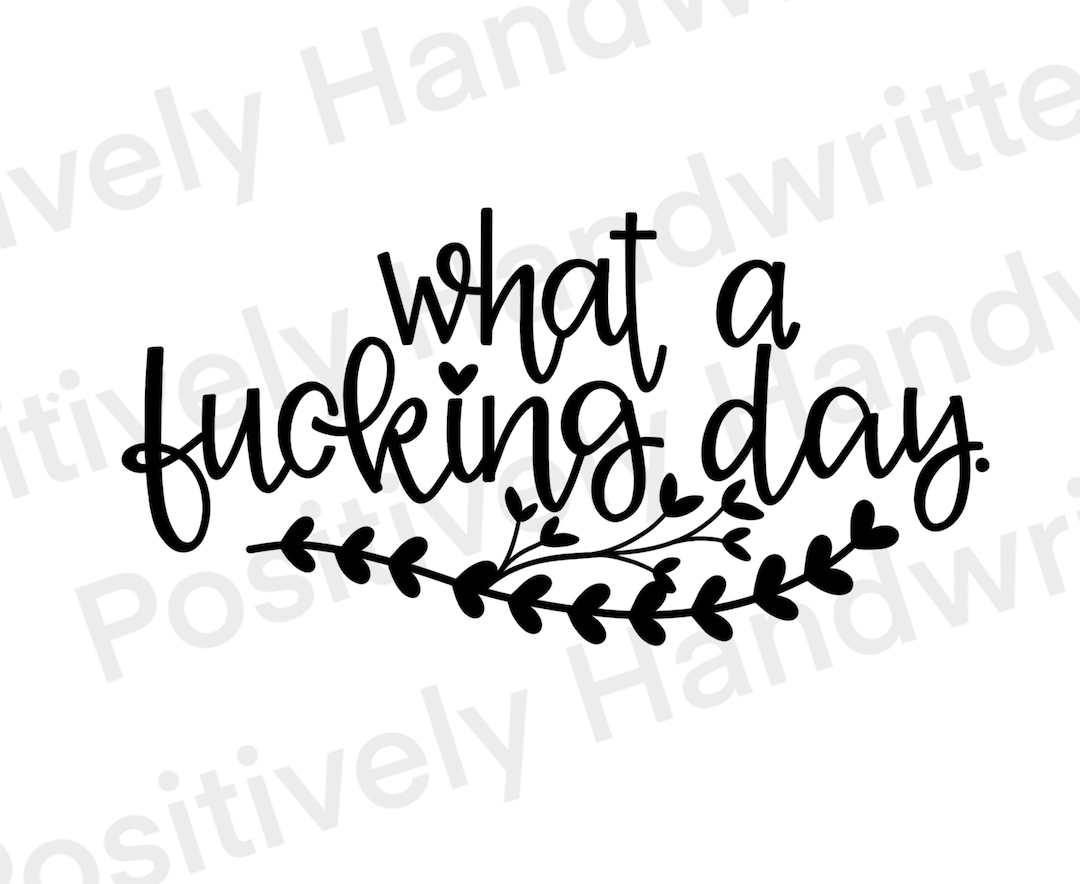 What a Day. Funny, Curse Word, Cuss PNG. Unique, Handwritten, Hand