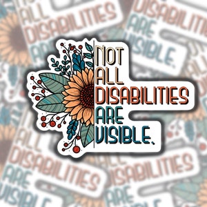 Not All Disabilities Are Visible | Colorful Floral Design.  Water Resistant Sticker, decal for phone or laptop,