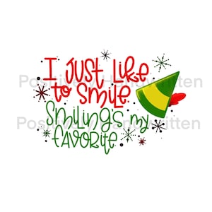 May include: Red and green text on a white background reads "I Just Like to Smile. Smiling's my Favorite." with a green and yellow elf hat with a red pom-pom.