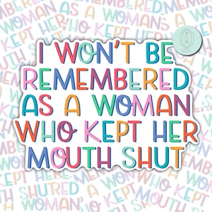 Feminist Quote Sticker: I Won’t Be Remembered - Water Resistant Decal