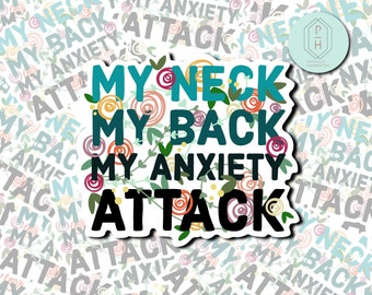 Op de afbeelding: Een sticker met de tekst "MY NECK, MY BACK, MY ANXIETY ATTACK" in teal en zwart, versierd met bloemmotieven. De sticker heeft een witte rand en staat op een achtergrond met herhaalde tekst en bloemmotieven.
