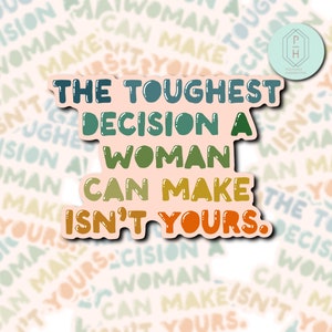 The Toughest Decision - Pro Choice Decal | Water Resistant Sticker | Pro Roe 1973 | Roe v Wade | Equal Rights | Women’s Rights