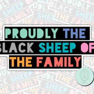 Proudly The Black Sheep Of The Family | Colorful Water resistant Decal |