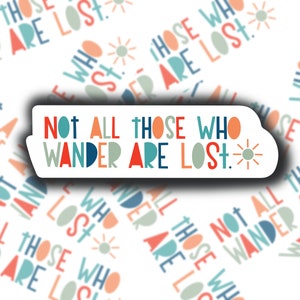 Not All Those Who Wander Are Lost | Sticker | Weatherproof Decal | Travel | Unique lettering| Hydroflask, water bottle, laptop, phone case