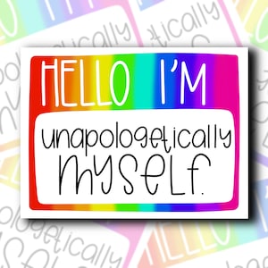May include: A rainbow-colored name tag with the text "Hello I'm unapologetically myself."