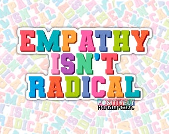 以下が含まれることがあります： 「EMPATHY ISN'T RADICAL」と書かれたカラフルなステッカー。太字のブロック体で、赤、オレンジ、緑、青など様々な色で文字が描かれています。白い縁取りがあり、下部には「POSITIVELY Handwritten」の文字があります。
