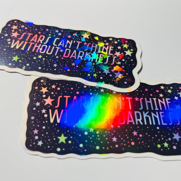 Stars Cant Shine Without Darkness. Inspirational Holographic  Water bottle Sticker. Decal, for phone case, laptop.