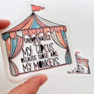 Unfortunately it is my circus because those are my monkeys | Funny, Trendy Sticker for Mom | Decal | Water-resistant | Water Bottle Sticker