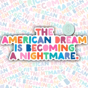 Puede incluir: Una pegatina colorida con el texto "The American Dream is Becoming a Nightmare."