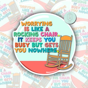 Worrying Is Like A Rocking Chair | Inspirational Water resistant Decal for water bottle, phone case, laptop.