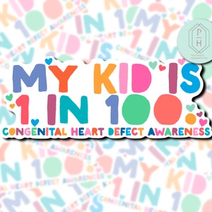 May include: A colorful sticker with the text "My Kid is 1 in 100. Congenital Heart Defect Awareness". The sticker has a white background with a rainbow of colors in the text and hearts.