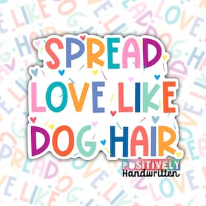 Répandez l'amour comme des poils de chien | Sticker chien | Sticker vinyle découpé pour téléphone, pare-chocs de voiture, fenêtre ou ordinateur portable, sticker bouteille d'eau