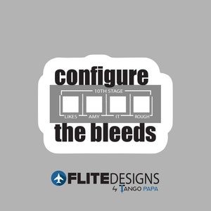 May include: Black and white sticker with the text "configure the bleeds" and a graphic of a 10th stage rocket with the labels "likes", "amy", "it", and "rough". The sticker also includes the text "FLITEDESIGNS by TANGO PAPA".