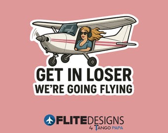 Cessna 172 Female Pilot Sticker | Get In Loser, We're Going Flying | Funny Aviation Gift
