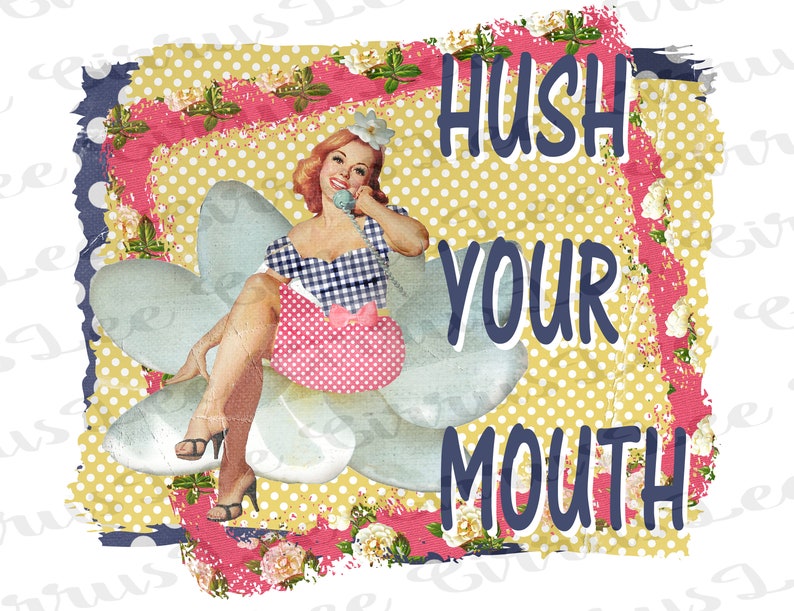 Hush Your Mouth Instant Download Ready to Print PNG Etsy