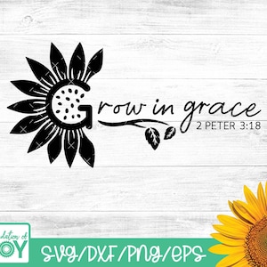 Grow in Grace svg, Bible Verse svg, Sunflower svg, Scripture Svg, Spring svg, Christian tshirt design, Cricut and Silhouette cut files