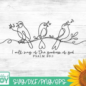 May include: Black line art of three birds singing on a branch, with musical notes above them. The text "I will sing of the goodness of God, Psalm 89:1" is below the birds. A sunflower is in the bottom right corner.