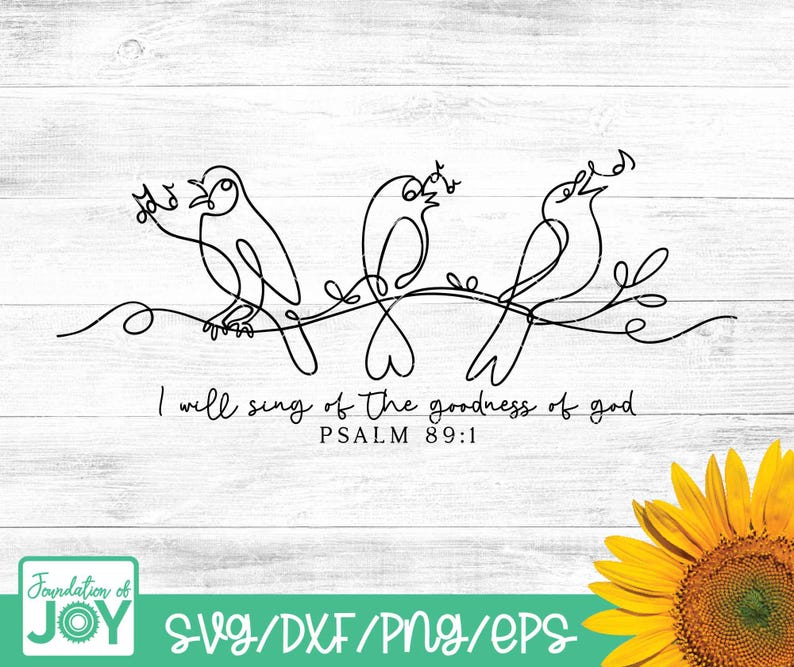 May include: Black line art of three birds singing on a branch, with musical notes above them. The text "I will sing of the goodness of God, Psalm 89:1" is below the birds. A sunflower is in the bottom right corner.