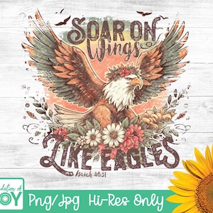 May include: A distressed, vintage-style graphic design featuring a brown eagle with outstretched wings soaring above a floral arrangement. The text "SOAR ON Wings LIKE EAGLES Isaiah 46:31" is included in the design.