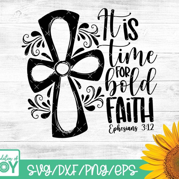 It is time for bold faith, verse svg, cross svg, faith svg, cricut, silhouette cut files,  ephesians