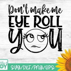 Don't make me eye roll you svg, Emoji svg, Sarcasme svg, Sarcastische png, Grappige tshirt, Cricut en silhouet gesneden bestanden