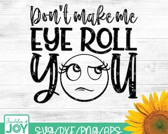 Não me faça revirar os olhos, você svg, Emoji svg, Sarcasmo svg, Sarcástico png, Camiseta engraçada, Cricut e arquivos de corte de silhueta